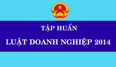 Lớp tập huấn quán triệt Luật Doanh nghiệp 2014